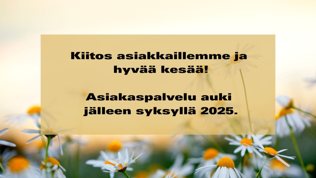 Kiitos asiakkaillemme ja hyvää kesää! Palvelemme jälleen syksyllä 2025.